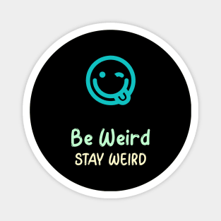 Be Weird, Stay Weird Magnet